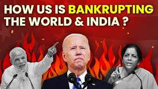 How the US is destroying the world's ECONOMY. And, what is India doing about this?