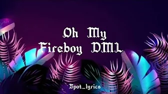 Fireboy DML-Oh My (lyrics) Fireboy DML-Oh My (lyrics)