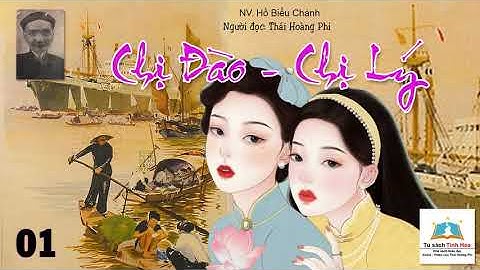 CHỊ ĐÀO - CHỊ LÝ. Tập 01. Tác giả Hồ Biểu Chánh. Người đọc: Thái Hoàng Phi