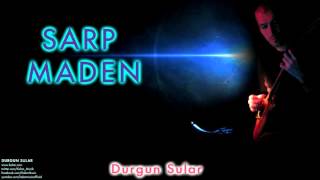 Sarp Maden - Durgun Sular [ Durgun Sular © 2011 Kalan Müzik ]