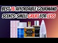 Top 15 cheap gourmand fragrances high quality low price