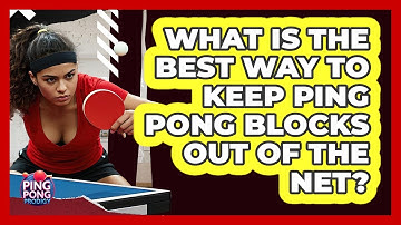 What Is The Best Way To Keep Ping Pong Blocks Out Of The Net? - Ping Pong Prodigy