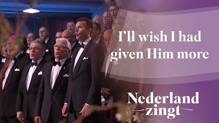 I'll wish I had given Him more - Nederland Zingt