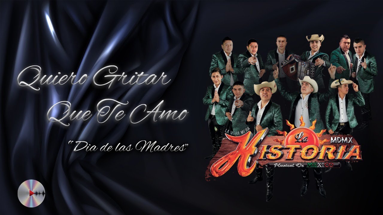 La Historia De México - Quiero Gritar Que Te Amo (Día De Las Madres