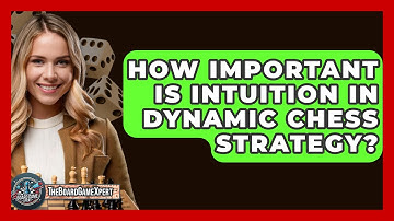 How Important Is Intuition In Dynamic Chess Strategy? - The Board Game Xpert