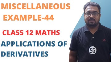 MISCELLANEOUS EXAMPLE 44 APPLICATIONS OF DERIVATIVES NCERT CLASS 12 MATHS