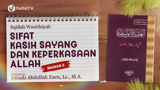 Akidah Wasithiyah #16: Sifat Kasih Sayang & Keperkasaan Allah (Bagian 2) - Ust Abdullah Zaen, Lc