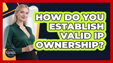 How Do You Establish Valid IP Ownership?