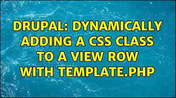 Drupal: Dynamically adding a CSS class to a view row with template.php (2 Solutions!!)