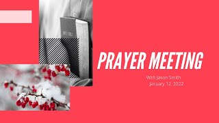 January 12, 2022 - Prayer Meeting with special guest - Jason Smith