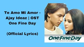 Te Amo Mi Amor - Ajay Ideaz | OST One Fine Day (Official Lyrics)