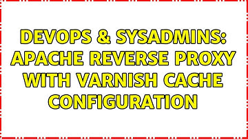 DevOps & SysAdmins: apache reverse proxy with varnish cache configuration (2 Solutions!!)