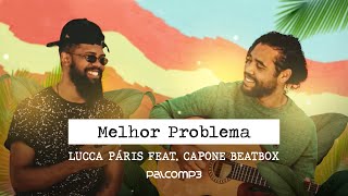 Lucca Páris feat. Capone Beatbox - Melhor Problema (Palco MP3)