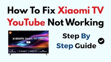 How To Fix Xiaomi TV YouTube Not Working