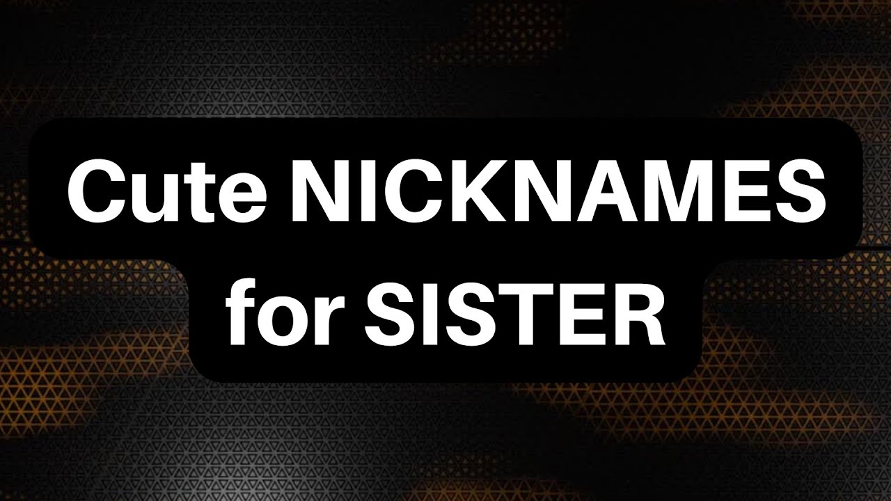Cute Nicknames for sister - YouTube