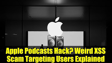 Apple Podcasts Hack? Weird XSS Scam Targeting Users Explained