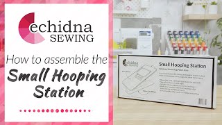 How to assemble the Small Hooping Station | Echidna Sewing