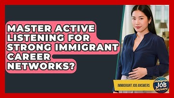 Master Active Listening For Strong Immigrant Career Networks? - Immigrant Job Answers