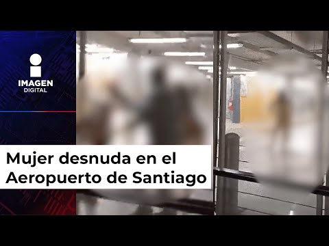 Mujer desnuda ataca a pasajeros en aeropuerto de Chile