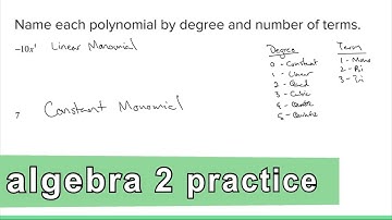 Algebra 2 Practice - Naming Polynomials by Degree and Terms