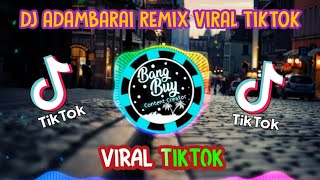 DJ ADAMBARAI REMIX VIRALL !!! TIKTOK || FULL BASS TERBARU 2020 || Versi DJ Opus