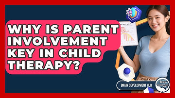 Why Is Parent Involvement Key In Child Therapy? - Brain Development Hub