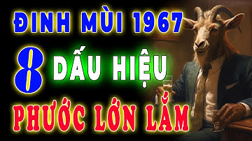 Tuổi Đinh Mùi 1967. Có 8 Dấu hiệu này trên thân, Phước lớn lắm, Khổ mấy cũng qua, Về già Cực Giàu