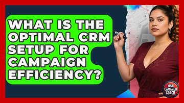 What Is The Optimal CRM Setup For Campaign Efficiency? - Your Campaign Coach