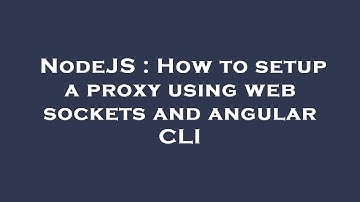 NodeJS : How to setup a proxy using web sockets and angular CLI