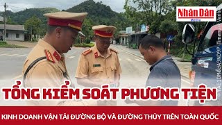 Details Tổng kiểm soát phương tiện kinh doanh vận tải đường bộ và đường thủy trên toàn quốc | Báo Nhân Dân Guide