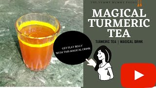 Magical Turmeric Tea |  Healthy Drink | flat Belly ( No diet - No Exercise) | THE YUMMY MUMMY FOODS