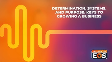 Determination, Systems, and Purpose: Keys to Growing a Business