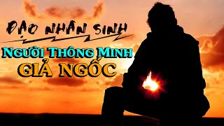 Đạo nhân sinh ở đời, NGƯỜI THÔNG MINH GIẢ NGỐC  Thiền Đạo