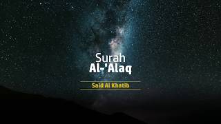 Surah Al-'Alaq 96 / Al Alaq Said Al Khatib / surat Al 'Alaq sheikh saeed al khateeb juz amma