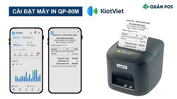 Hướng dẫn cài đặt máy in Quản Pos QP-80M với app KiotViet