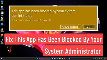 Fix This App Has Been Blocked By Your System Administrator In Windows 11/10