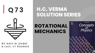 H C VERMA SOLUTIONS|| ROTATIONAL MECHANICS || Q 73 ||EXERCISE || PHYSICS|| IIT JEE|| hcv solutions