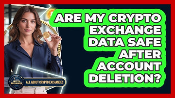 Are My Crypto Exchange Data Safe After Account Deletion?
