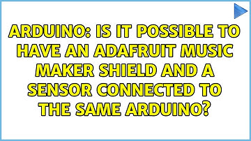 Is it possible to have an Adafruit music maker shield and a sensor connected to the same Arduino?
