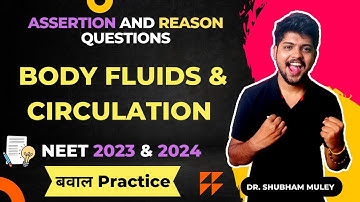 Assertion and Reason Questions For NEET 2023 & 2024| Body Fluids and Circulation| Dr. Shubham