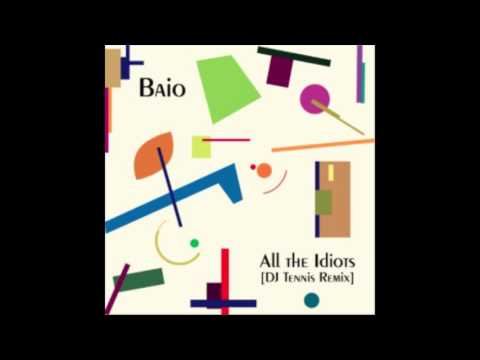 Baio - All The Idiots (DJ Tennis Remix)