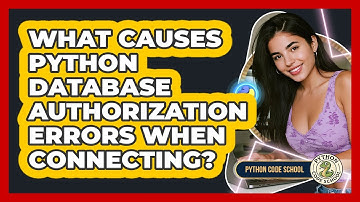 What Causes Python Database Authorization Errors When Connecting? - Python Code School
