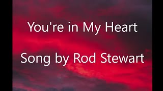 You're in My Heart - Rod Stewart - (With Lyrics)(You're in my heart, you're in my soul)