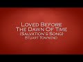 Loved before the dawn of time salvations song  stuart townend
