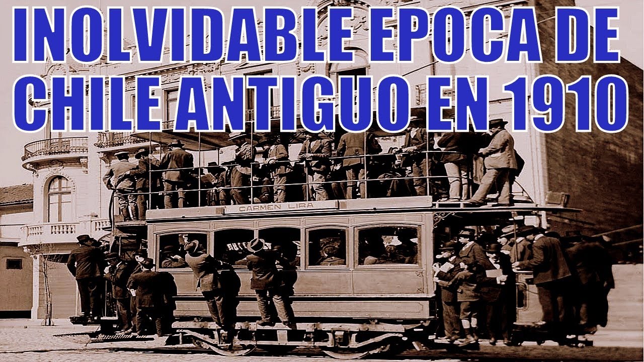 INOLVIDABLE EPOCA DE CHILE ANTIGUO EN 1910 - YouTube