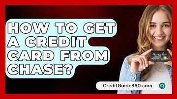 How To Get A Credit Card From Chase? - CreditGuide360.com