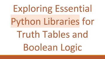 Exploring Essential Python Libraries for Truth Tables and Boolean Logic