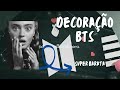 Decoração BTS - Faça vc mesma( dicas)