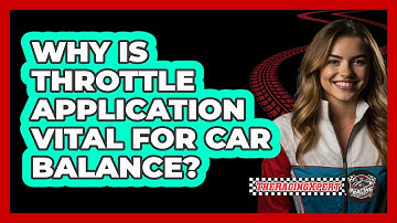 Why Is Throttle Application Vital For Car Balance? - The Racing Xpert