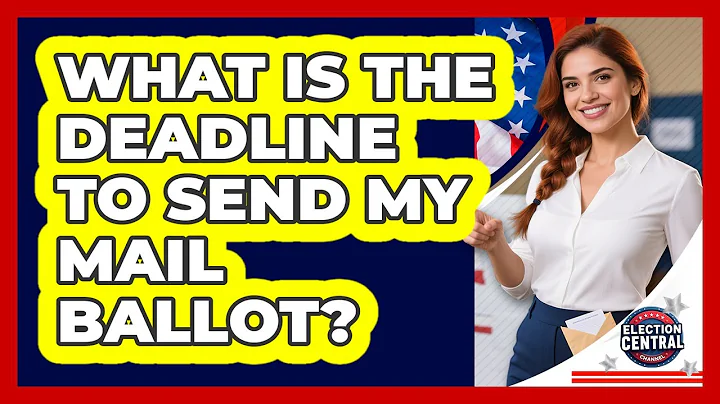 What Is The Deadline To Send My Mail Ballot?